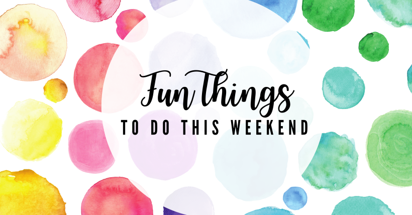 Fun Things to Do This Weekend